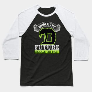 Inhale The Future Exhale The Past Baseball T-Shirt